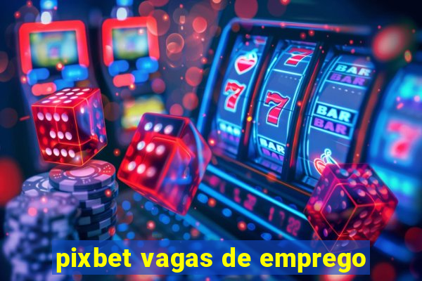 pixbet vagas de emprego